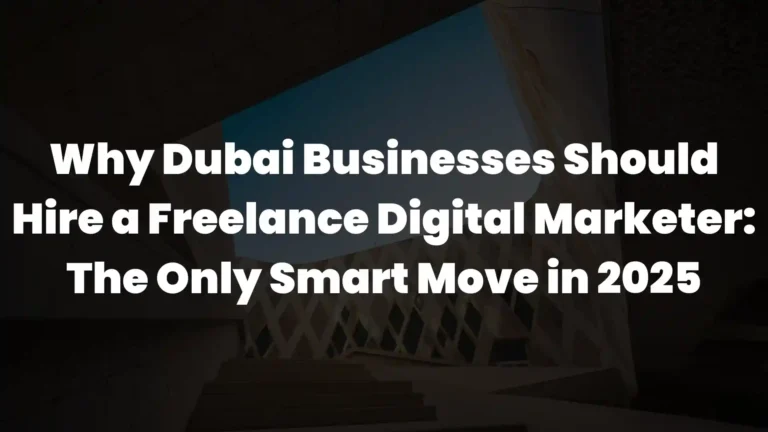 Image of blog Why Dubai Businesses Should Hire a Freelance Digital Marketer: The Only Smart Move in 2025