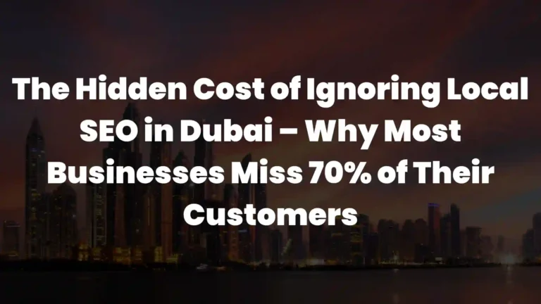 Image of blog The Hidden Cost of Ignoring Local SEO in Dubai - Why Most Businesses Miss 70% of Their Customers